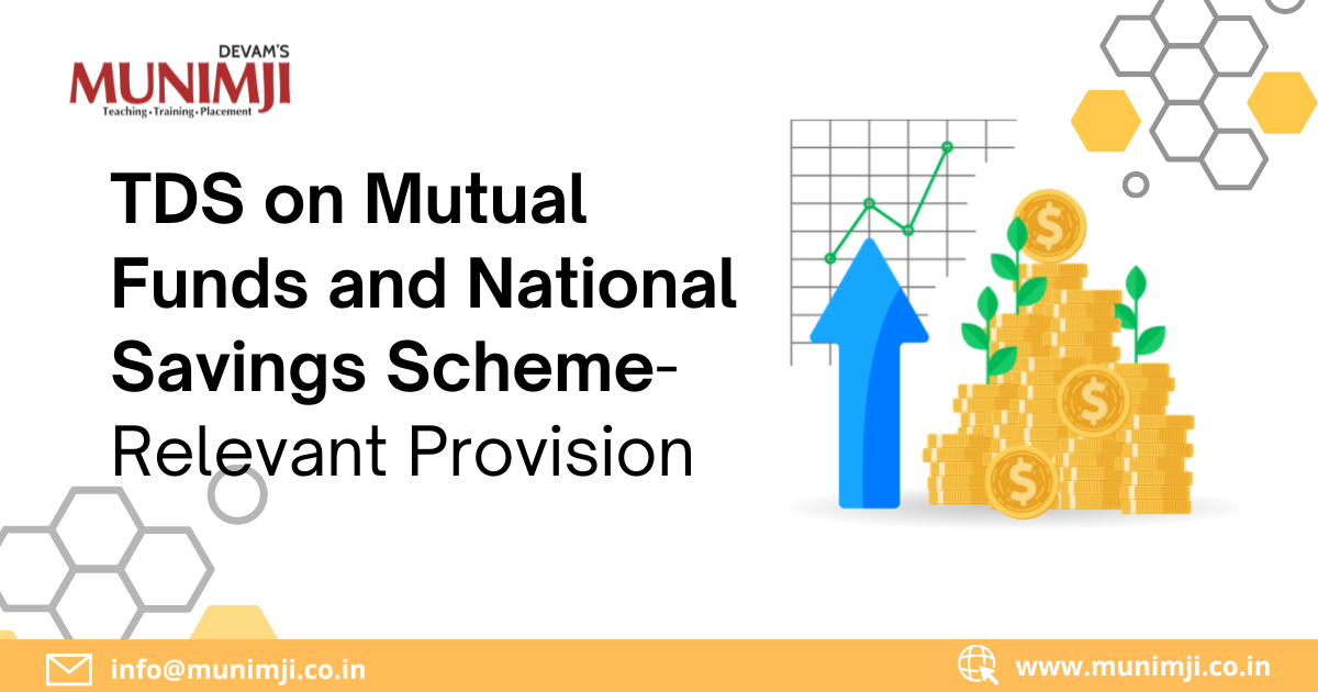 TDS on Mutual Funds and National Savings Scheme – Relevant Provisions