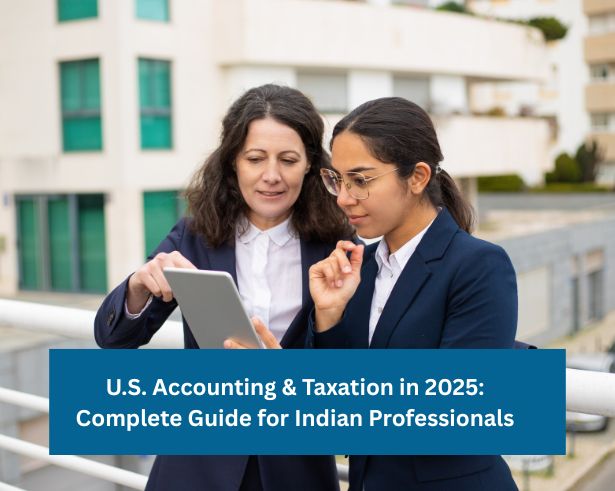 U.S. Accounting & Taxation in 2025: Complete Guide for Indian Professionals