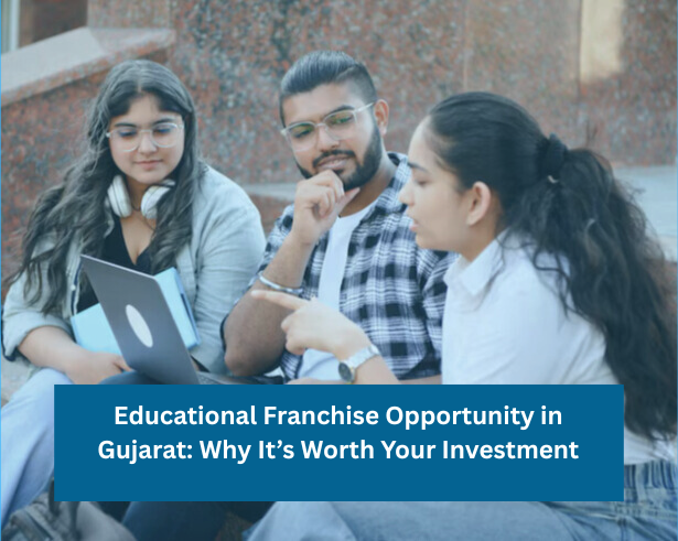 Educational Franchise Opportunity in Gujarat: Why It’s Worth Your Investment