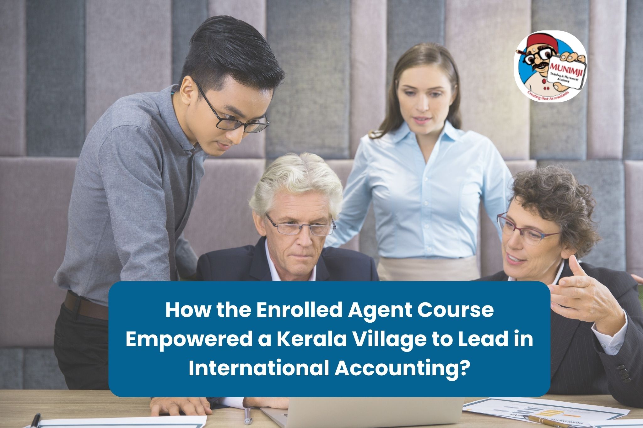 How the Enrolled Agent Course Empowered a Kerala Village to Lead in International Accounting?