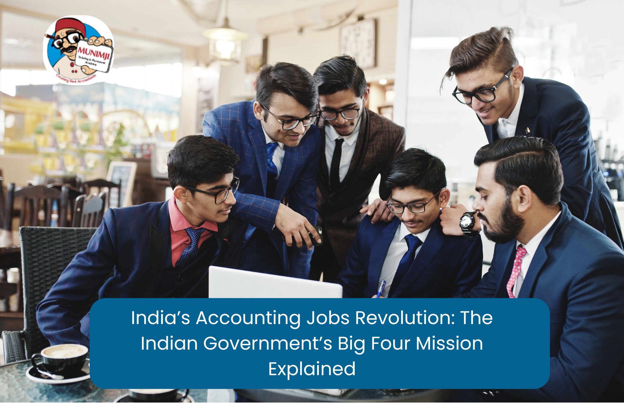 India’s Accounting Jobs Revolution: The Indian Government’s Big Four Mission Explained